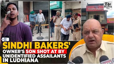 Famous bakery owner shot at by assailants in Ludhiana.